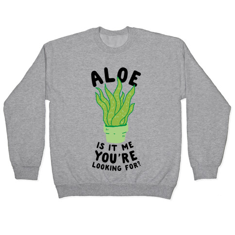 Aloe Is It Me You're Looking For Pullover