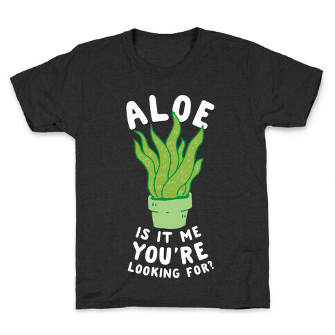 Aloe Is It Me You're Looking For Kids T-Shirt