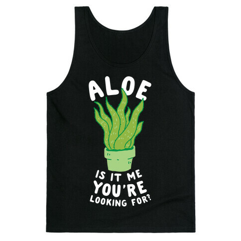 Aloe Is It Me You're Looking For Tank Top