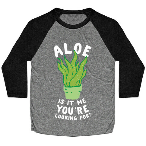 Aloe Is It Me You're Looking For Baseball Tee