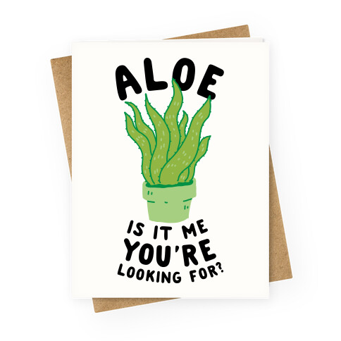 Aloe Is It Me You're Looking For Greeting Card