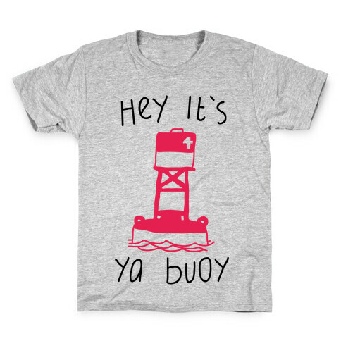 Hey It's Ya Buoy  Kids T-Shirt
