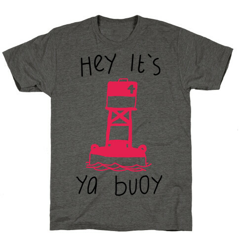 Hey It's Ya Buoy  T-Shirt