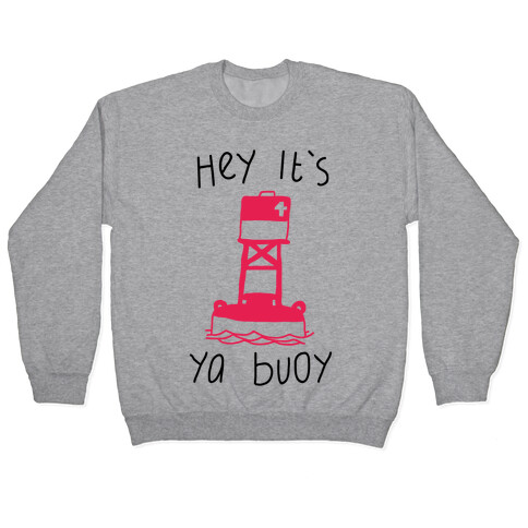 Hey It's Ya Buoy  Pullover