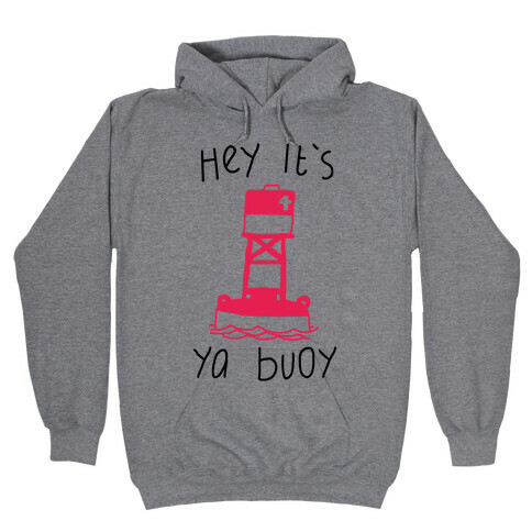 Hey It's Ya Buoy  Hooded Sweatshirt
