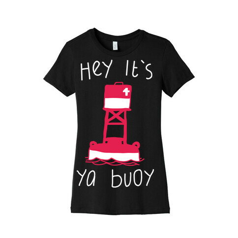 Hey It's Ya Buoy  Womens T-Shirt