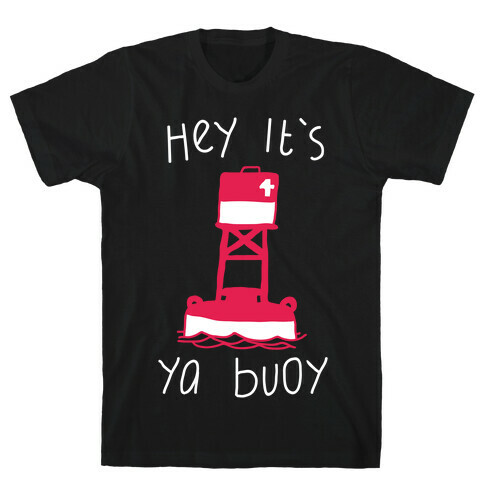 Hey It's Ya Buoy  T-Shirt