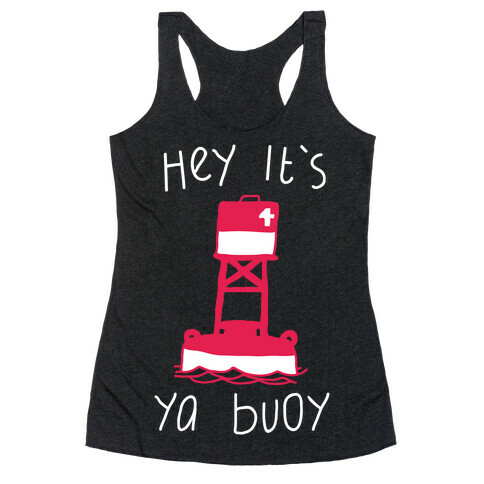 Hey It's Ya Buoy  Racerback Tank Top