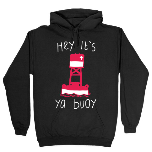 Hey It's Ya Buoy  Hooded Sweatshirt