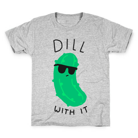 Dill With It Kids T-Shirt