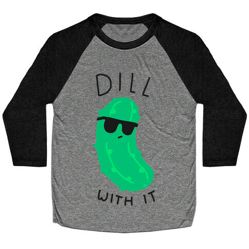 Dill With It Baseball Tee