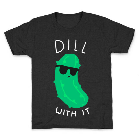 Dill With It Kids T-Shirt