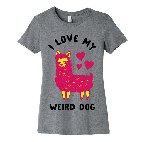 I Love My Weird Dog Womens T-Shirt