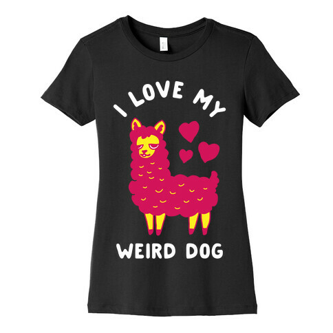 I Love My Weird Dog Womens T-Shirt