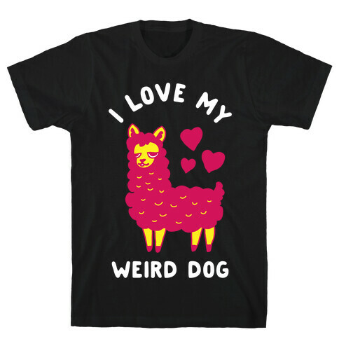 I Love My Weird Dog T-Shirt