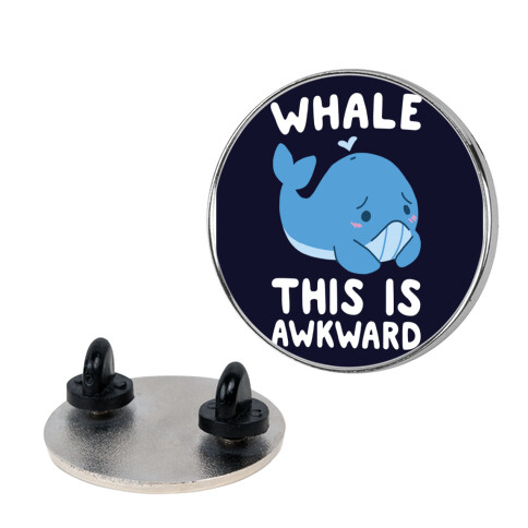 Whale, This is Awkward  Pin