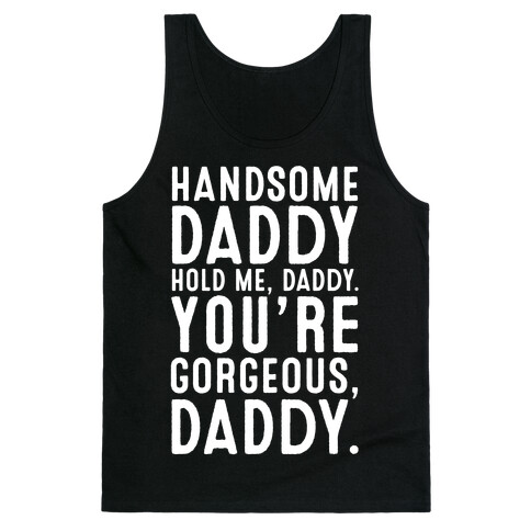 Handsome Daddy Hold Me Daddy You're Gorgeous Daddy White Print Tank Top