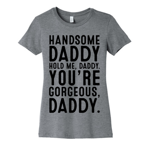 Handsome Daddy Hold Me Daddy You're Gorgeous Daddy White Print Womens T-Shirt