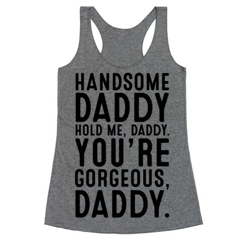 Handsome Daddy Hold Me Daddy You're Gorgeous Daddy White Print Racerback Tank Top