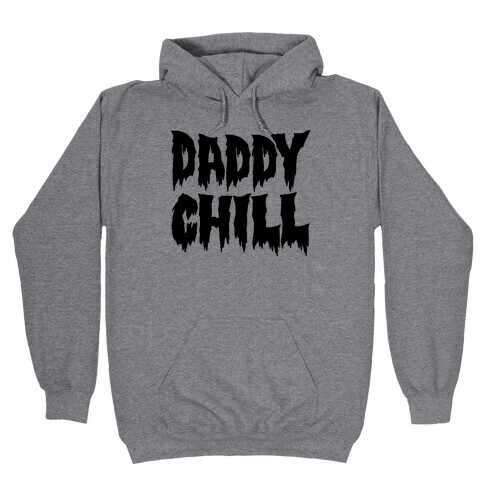 Daddy Chill Hooded Sweatshirt