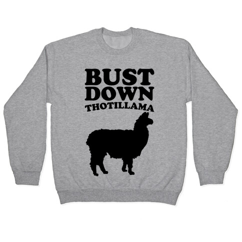 Bust Down Thotillama Parody Pullover