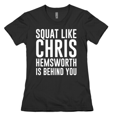 Squat Like Chris Hemsworth is Behind You White Print Womens T-Shirt