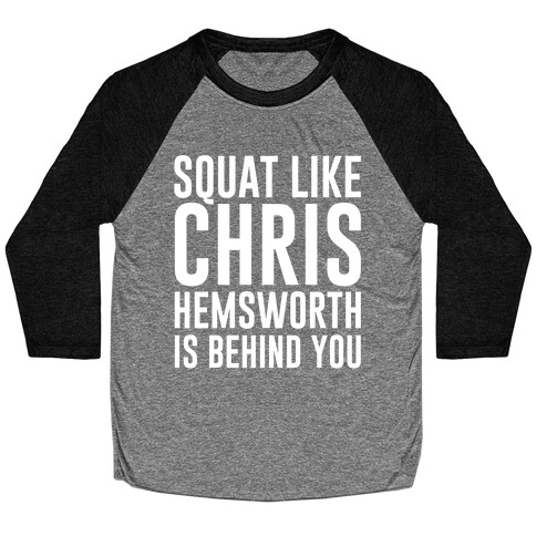 Squat Like Chris Hemsworth is Behind You White Print Baseball Tee