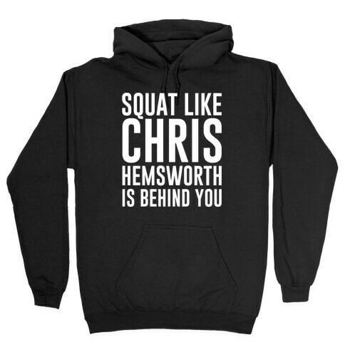 Squat Like Chris Hemsworth is Behind You White Print Hooded Sweatshirt