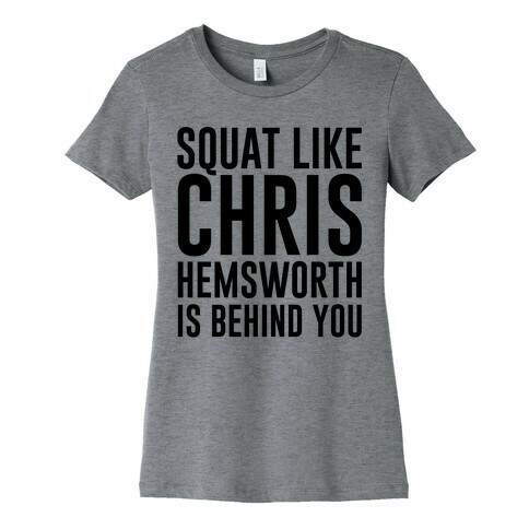 Squat Like Chris Hemsworth is Behind You Womens T-Shirt