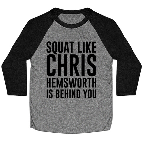 Squat Like Chris Hemsworth is Behind You Baseball Tee