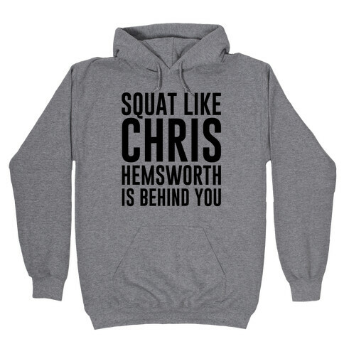Squat Like Chris Hemsworth is Behind You Hooded Sweatshirt