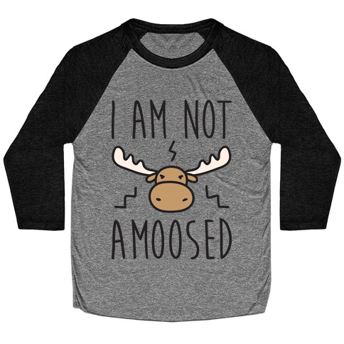 I Am Not Amoosed Baseball Tee