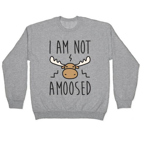 I Am Not Amoosed Pullover