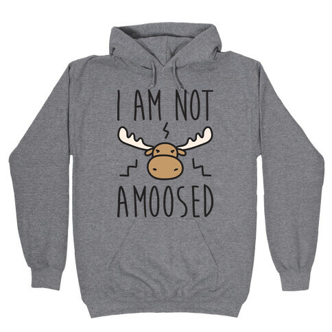 I Am Not Amoosed Hooded Sweatshirt