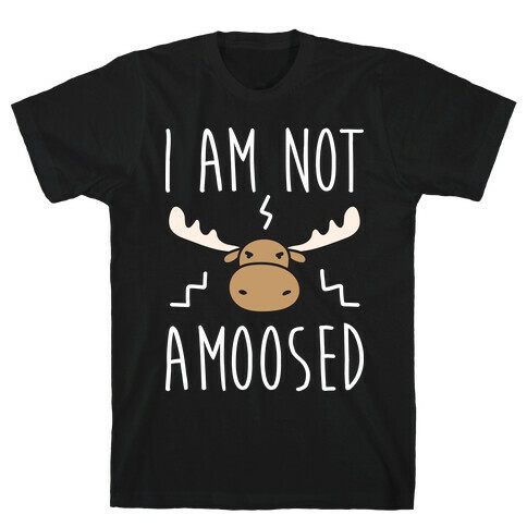 I Am Not Amoosed T-Shirt