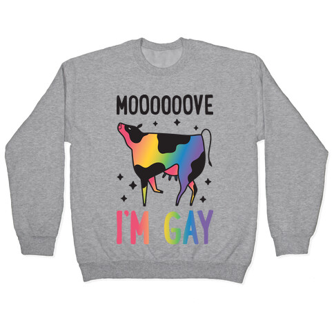 Move I'm Gay Cow Pullover