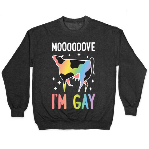 Move I'm Gay Cow Pullover