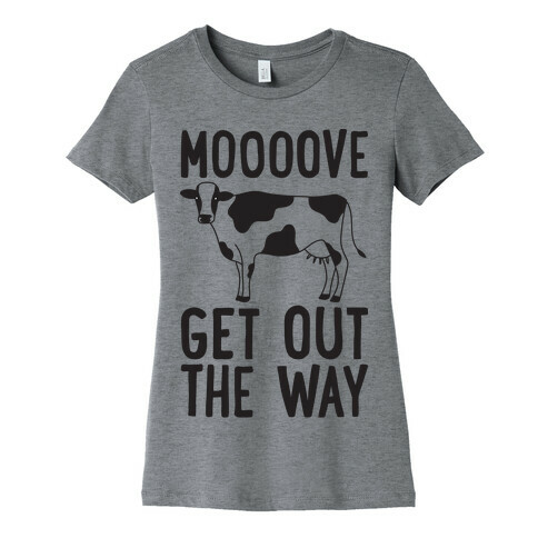 Moooove Get Out The Way Cow Womens T-Shirt