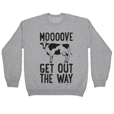Moooove Get Out The Way Cow Pullover