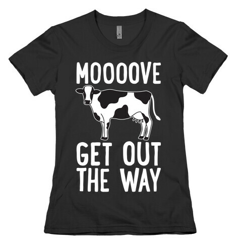 Moooove Get Out The Way Cow Womens T-Shirt