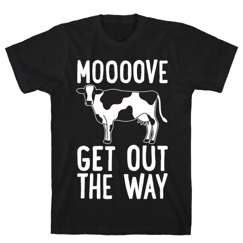 Moooove Get Out The Way Cow T-Shirt