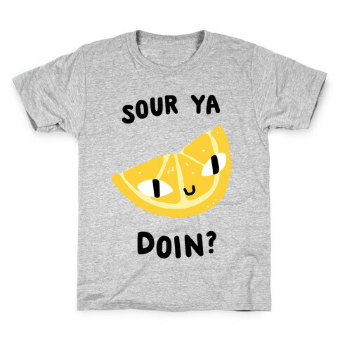 Sour Ya Doin? Kids T-Shirt