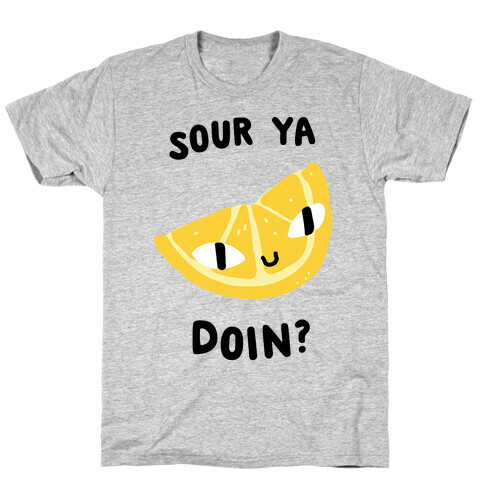 Sour Ya Doin? T-Shirt