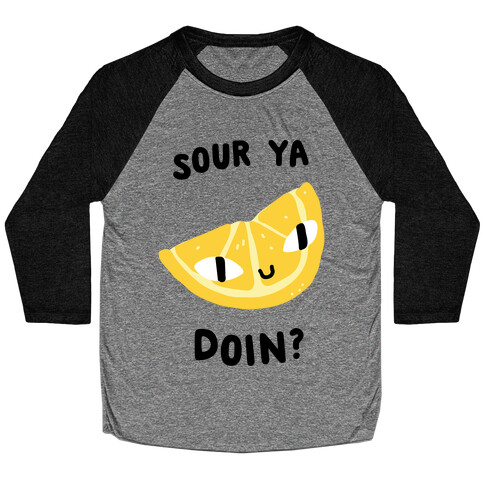 Sour Ya Doin? Baseball Tee