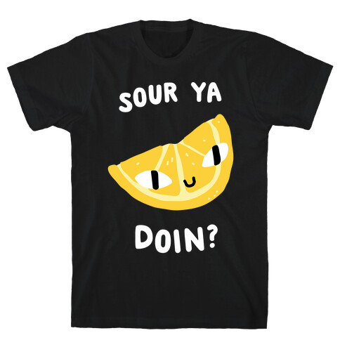 Sour Ya Doin? T-Shirt