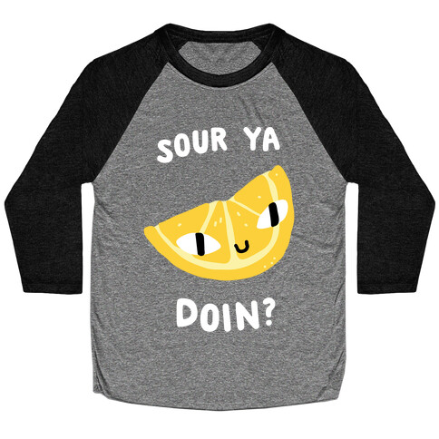 Sour Ya Doin? Baseball Tee