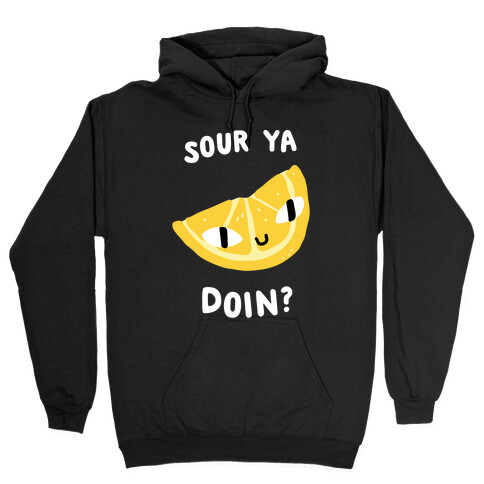 Sour Ya Doin? Hooded Sweatshirt