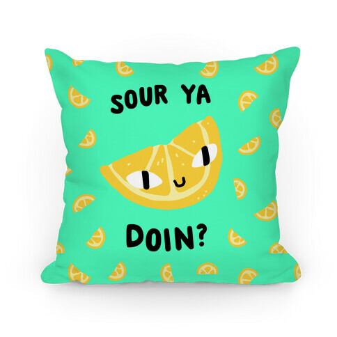 Sour Ya Doin? Pillow