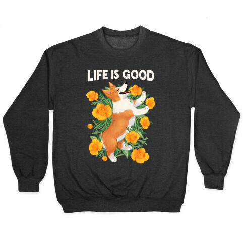 Life is Good (Corgi in California Poppies) Pullover