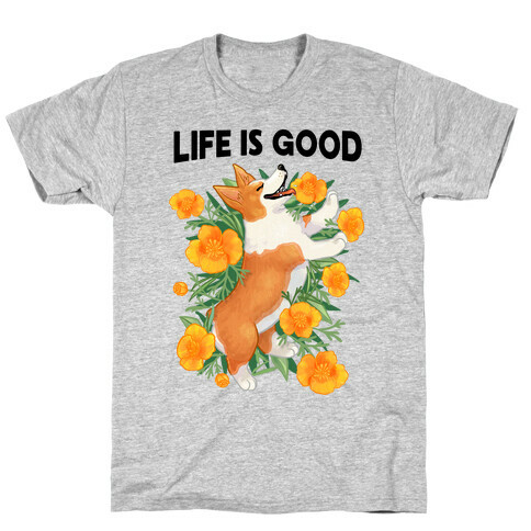 Life is Good (Corgi in California Poppies) T-Shirt